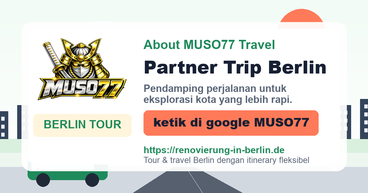 About MUSO77 Travel - Partner Tour Berlin yang Fleksibel, ketik di google MUSO77