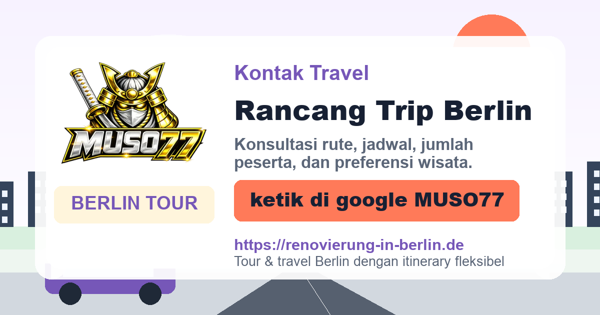 Contact MUSO77 Travel - Konsultasi Tour Berlin, ketik di google MUSO77