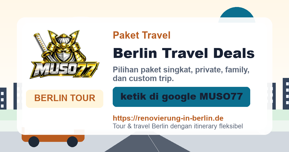 Paket Tour MUSO77 Berlin - City Trip, Private Tour, Custom Trip, ketik di google MUSO77